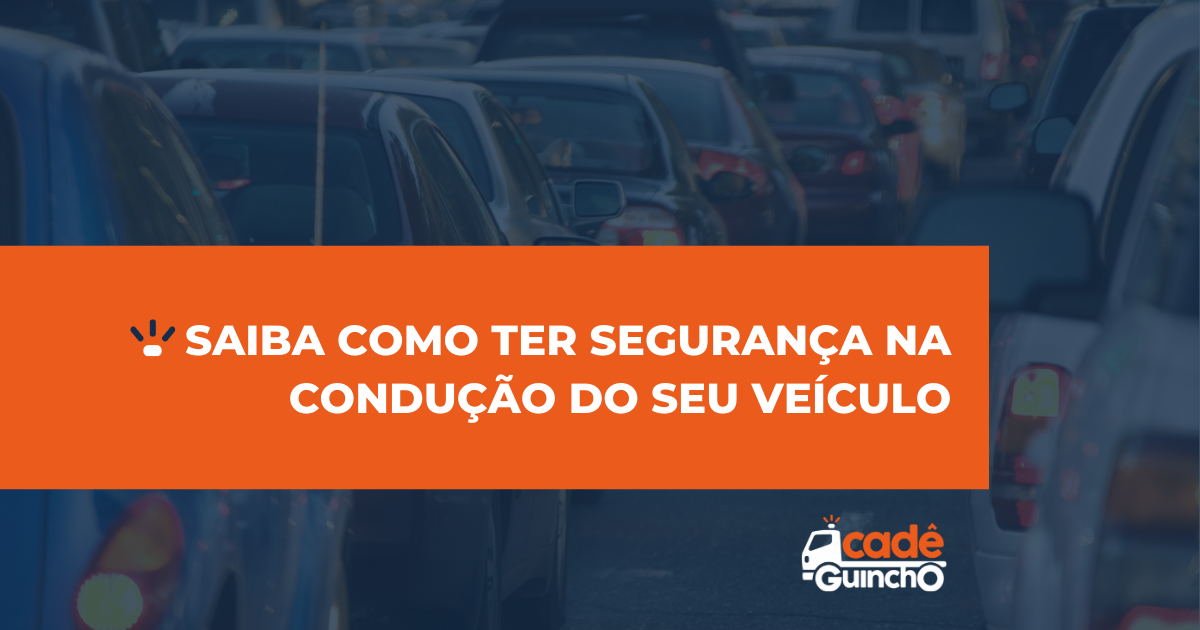 Saiba como ter segurança na condução do seu veículo